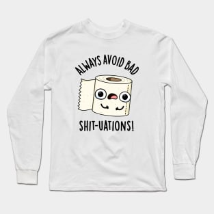 Always Avoid Bad Shit-tuations Funny Toilet Paper Pun Long Sleeve T-Shirt